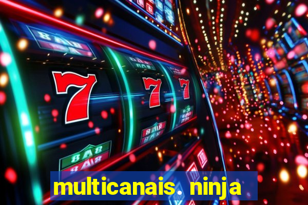 multicanais. ninja